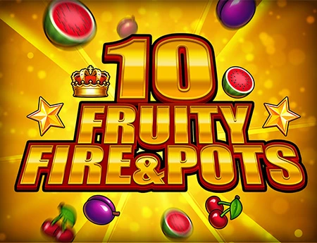 10 Fruity Fire & Pots